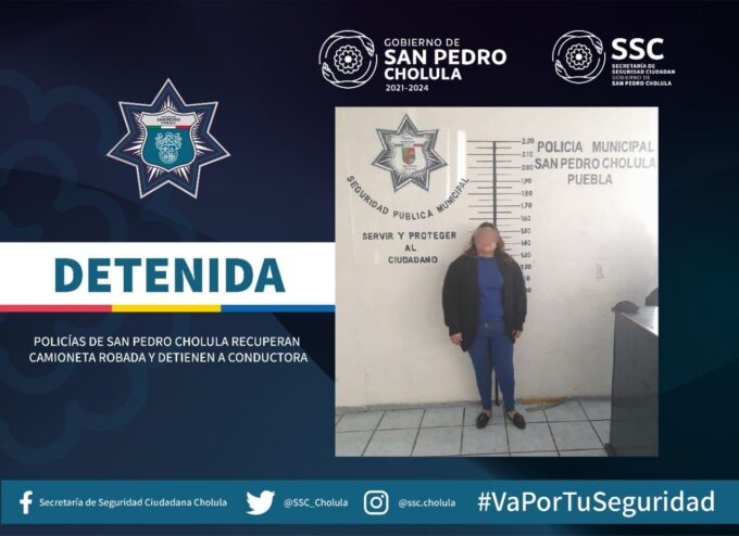 San Pedro Cholula, detenida, vehículo robado, camioneta