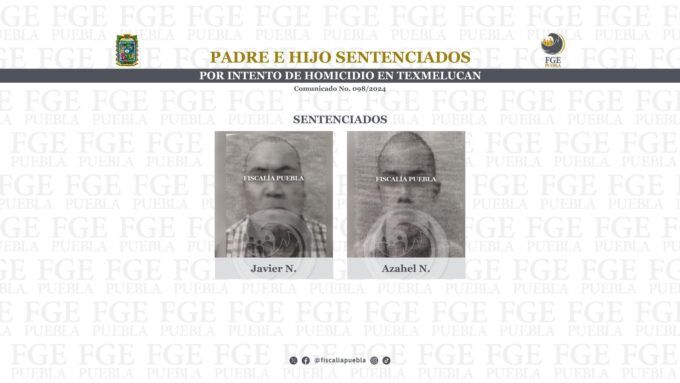 San Martín Texmelucan, intento de homicidio, padre e hijo, sentencia condenatoria